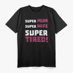 Super Mom, Super Wife, Super Tired – Funny Mother’s Day Gift T-Shirt