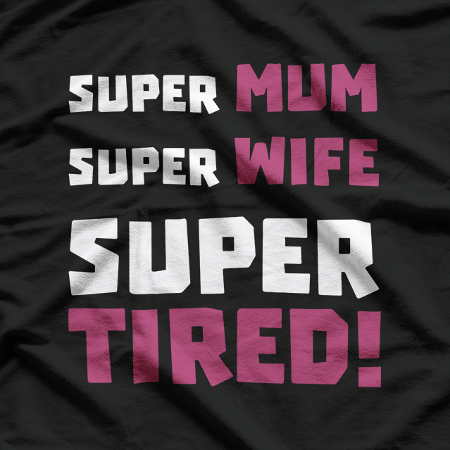 Super Mom, Super Wife, Super Tired – Funny Mother’s Day Gift T-Shirt