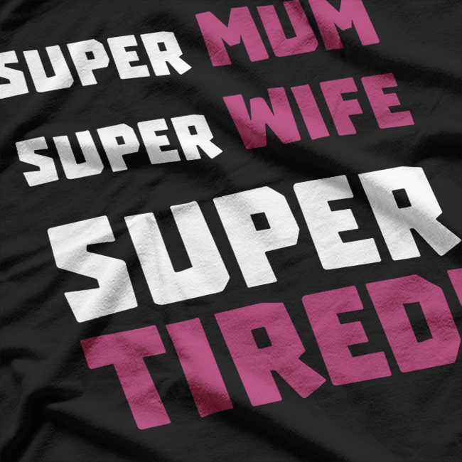 Super Mom, Super Wife, Super Tired – Funny Mother’s Day Gift T-Shirt