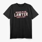 Because I'm The Lawyer That's Why Law School Student T-Shirt