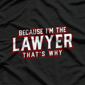 Because I'm The Lawyer That's Why Law School Student T-Shirt