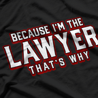 Because I'm The Lawyer That's Why Law School Student T-Shirt
