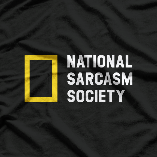 National Sarcasm Society Like We Need Your Support Funny T-Shirt