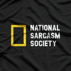 National Sarcasm Society Like We Need Your Support Funny T-Shirt