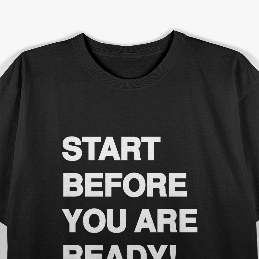Start Before You Are Ready: Take the Leap T-Shirt