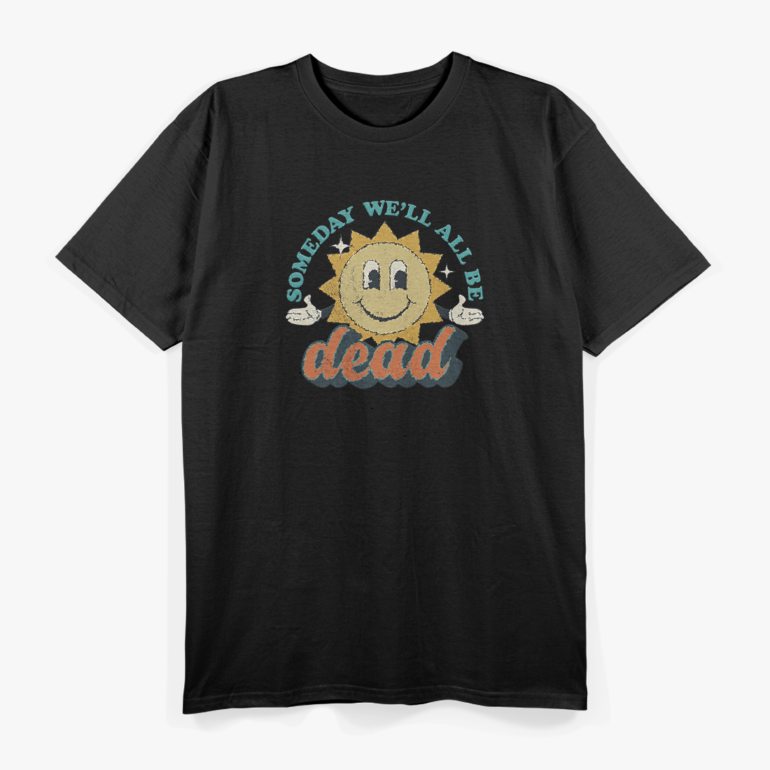 Someday We’ll All Be Dead Retro Existential Dark Humor T-Shirt