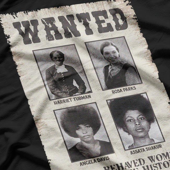 Wanted: Well-Behaved Seldom Make History – Tubman & Parks T-Shirt
