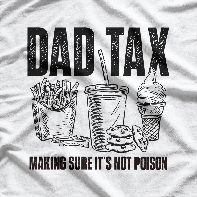 Dad Tax: Sneaking Bites Since Day One T-Shirt