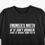 Engineer's Motto If It Isn't Broken T-Shirt