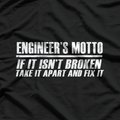 Engineer's Motto If It Isn't Broken T-Shirt