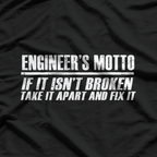 Engineer's Motto If It Isn't Broken T-Shirt