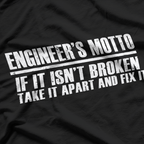 Engineer's Motto If It Isn't Broken T-Shirt