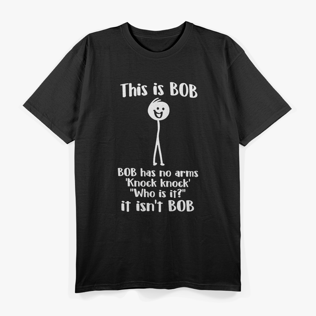 This Is Bob. Bob Has No Arms – Sarcastic Novelty Stick Figure T-Shirt