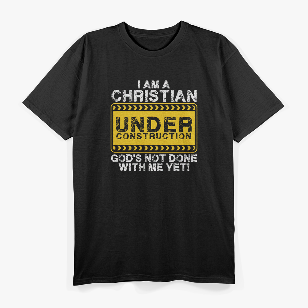 I’m a Christian Under Construction: Faith in Progress T-Shirt