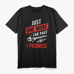 Just One More Car Part I Promise T-Shirt