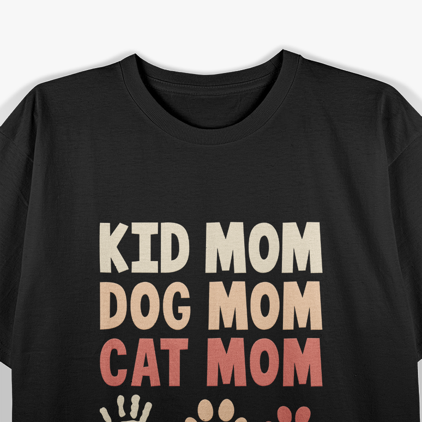 Kid Mom, Dog Mom, Cat Mom: Multi-Tasking Mama T-Shirt