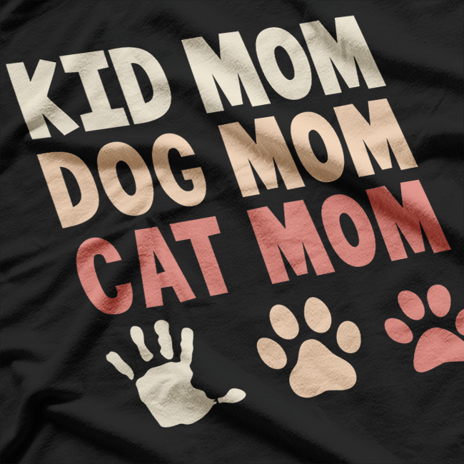 Kid Mom, Dog Mom, Cat Mom: Multi-Tasking Mama T-Shirt