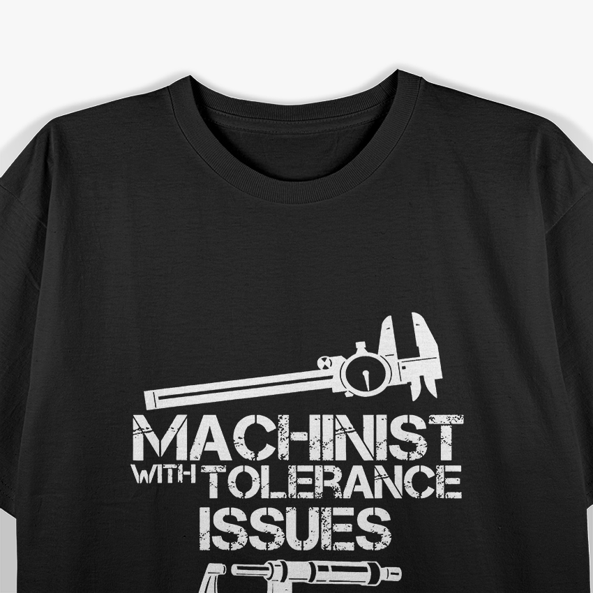Machinist With Tolerance Issues T-Shirt