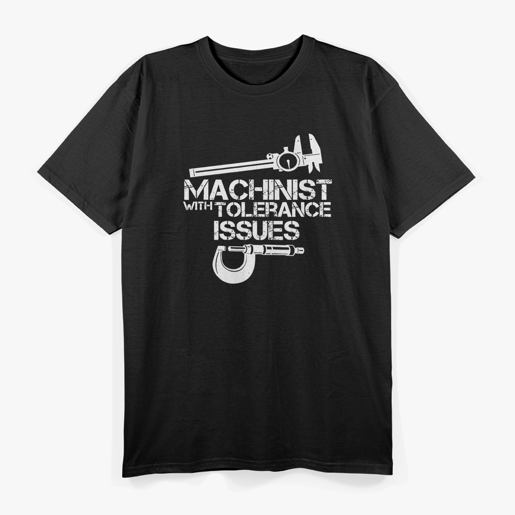 Machinist With Tolerance Issues T-Shirt