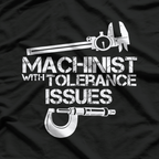 Machinist With Tolerance Issues T-Shirt