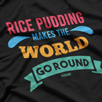 Rice Pudding Makes the World Go Round T-Shirt