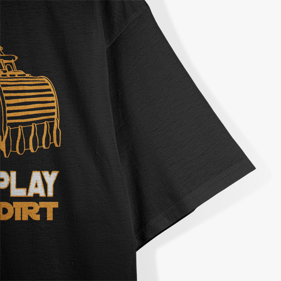 Excavator Operator - Still Play In The Dirt T-Shirt