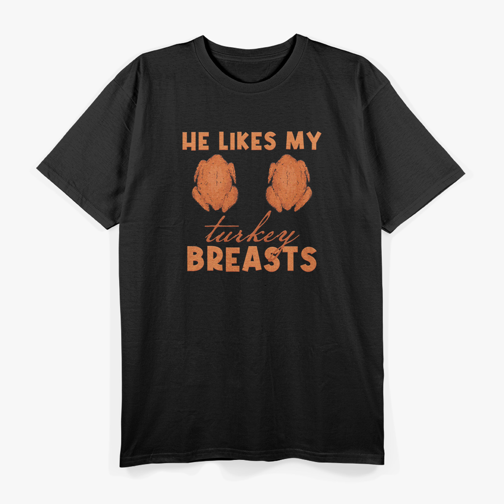 He Likes My Turkey Breasts: Feast Your Eyes T-Shirt