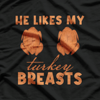 He Likes My Turkey Breasts: Feast Your Eyes T-Shirt
