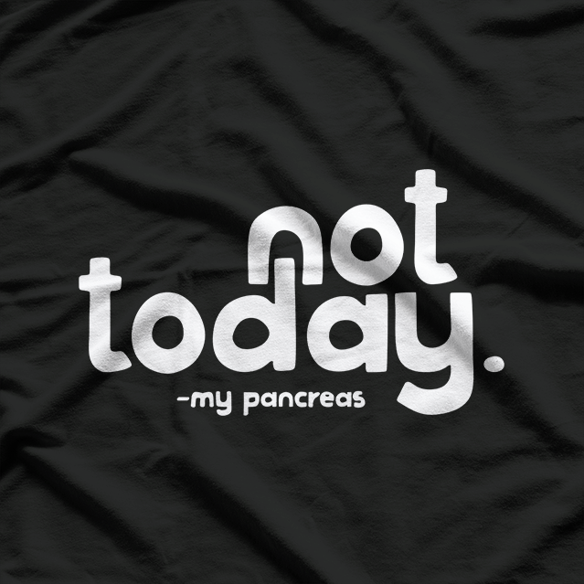 Not Today, My Pancreas: Funny Health T-Shirt