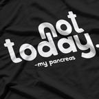 Not Today, My Pancreas: Funny Health T-Shirt
