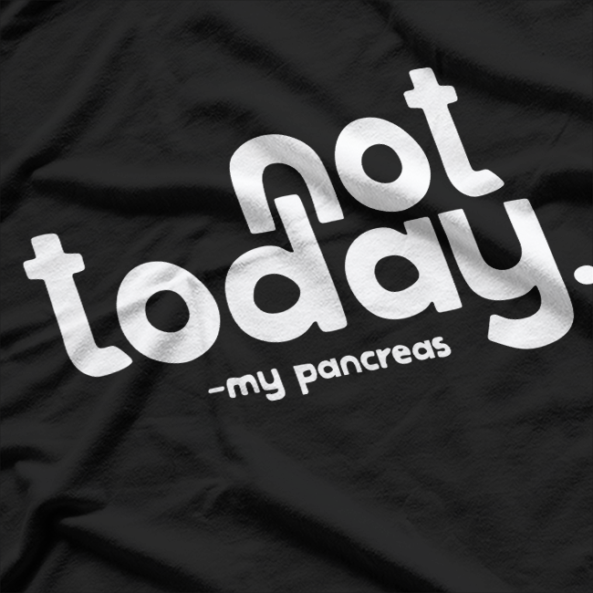 Not Today, My Pancreas: Funny Health T-Shirt