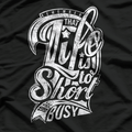 Life Is Too Short to Be Busy T-Shirt