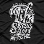 Life Is Too Short to Be Busy T-Shirt
