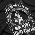 We Still Turn You On, Funny Lineworker Lineman T-Shirt