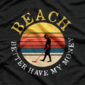 Beach Better Have My Money T-Shirt
