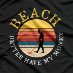 Beach Better Have My Money T-Shirt