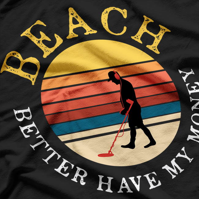 Beach Better Have My Money T-Shirt