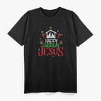 Happy Birthday Jesus – Funny Christian Christmas Holiday T-Shirt