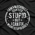 Machinist I Can't Fix Stupid Funny Machinist T-Shirt