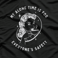 My Alone Time Is for Everyone’s Safety T-Shirt