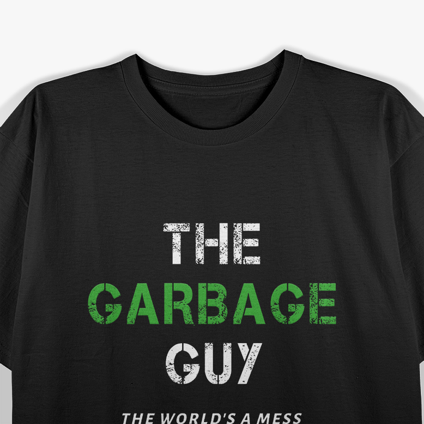 Funny Garbage Man Saying Trash Man Garbage Trruckk Driver T-Shirt