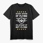 I'm Not Afraid Of Flying. I'm Afraid Of Not Flying T-Shirt