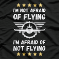 I'm Not Afraid Of Flying. I'm Afraid Of Not Flying T-Shirt