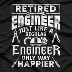 Retired Engineer Just Like A Regular Only Way Happier T-Shirt