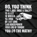 Truck Driver Funny Gift - So You Think I Just Drive A Truck T-Shirt