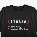False, It's Funny Because It's True Programmierer T-Shirt