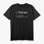False, It's Funny Because It's True Programmierer T-Shirt