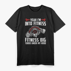 Funny Big Turbo - Fitness for Car Enthusiasts, Racing, Drifting, and Boost T-Shirt