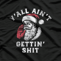 Y'all Ain't Getting – Funny Sarcastic Santa Christmas Humor T-Shirt