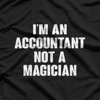 I'm An Accountant Not A Magician T-Shirt